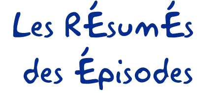 Les r�sum�s des �pisodes