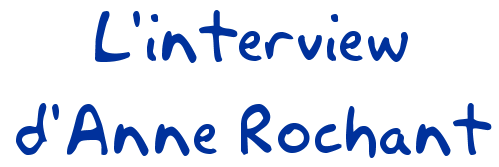 L'intervieuw d'Anne Rochant